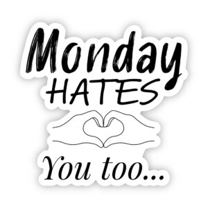 6 - Monday Hates You Sticker